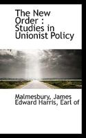 The New Order: Studies in Unionist Policy 1117657493 Book Cover