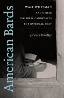 American Bards: Walt Whitman and Other Unlikely Candidates for National Poet 1469615215 Book Cover