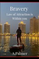 Bravery - Law of Attraction is Within you: Are you able to conquer fear and be brave 1471718042 Book Cover