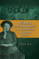 Women Journalists and Feminism in China, 1898-1937 1604976608 Book Cover