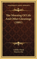 The Morning of Life, and Other Gleanings, Ed. by M. Day, W.E. Burroughs 1165086301 Book Cover