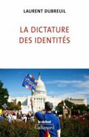 La dictature des identités (Le Débat) (French Edition) 2072843189 Book Cover