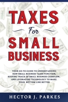 Taxes for Small Business: Your Go-to Guide to Understanding How Small Business Taxes Function, Keeping Track of Small Business Cashflow, and Leveraging Technology to Make Your Bottom Line Better B08FNK8WBV Book Cover