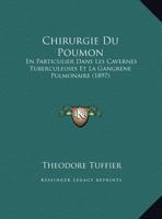 Chirurgie Du Poumon, En Particulier Dans Les Cavernes Tuberculeuses Et La Gangrène Pulmonaire: Rapport Présenté Au Congrès International Des Sciences Médicales De Moscou, 1897 1160827958 Book Cover