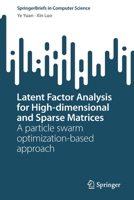 Latent Factor Analysis for High-dimensional and Sparse Matrices: A particle swarm optimization-based approach 9811967024 Book Cover