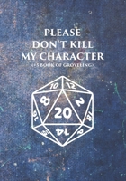 Please Don't Kill My Character (+5 Book Of Groveling): Mixed Role Playing Gamer Paper (College Ruled, Graph, Hex): RPG Journal 1709943408 Book Cover