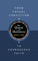 The Quest for Holiness-From Casual Conviction to Courageous Faith 1628247665 Book Cover