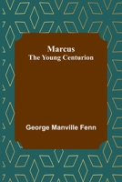 Marcus: The Young Centurion 1518653669 Book Cover