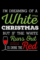 I'm Dreaming Of A White Christmas But If The White Runs Out Ill Drink The Red: Santa Humor Christmas Book for the Holidays. Makes for a Great Stocking Stuffer or Gift. 1672396816 Book Cover