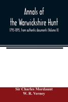 Annals of the Warwickshire hunt, 1795-1895, from authentic documents 9354021131 Book Cover