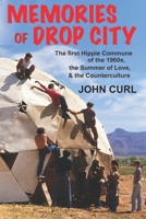 Memories of Drop City: The First Hippie Commune of the 1960s, the Summer of Love, and the Counterculture 0938392298 Book Cover