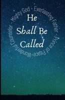 And He Shall Be Called: Exploring our Wonderful Counselor, Mighty God, Everlasting Father and Prince of Peace B08NRZ8YXT Book Cover
