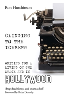 Clinging to the Iceberg: Writing for a Living on the Stage and in Hollywood (Oberon Books) 1786822202 Book Cover