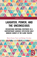 Laughter, power and the unconscious: Researching emotional responses in a contemporary audience spectating early modern comedy at the Globe Theatre (Audience Research) 0367633175 Book Cover