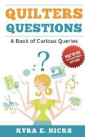 Quilters Questions: A Book of Curious Queries 0982479646 Book Cover