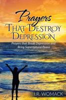 Prayers That Destroy Depression: Prayers That Break Depression and Bring Supernatural Peace 1530610842 Book Cover