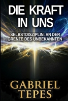 DIE KRAFT IN UNS: Selbstdisziplin: An der Grenze des Unbekannten (German Edition) B0GWV6SNPS Book Cover