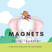 Magnets, Stick Together: A STEM Story for Young Readers (Perfect book to inspire child's curiosity about science at very young age): LE and COO's ... LE and COO's STEM-STORY for young readers 1088132685 Book Cover