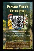 Pancho Villa's Motorcycle: Wild West Sentiment, Backwoods Humor, and Outlaw Wisdom For A World Gone Astray 1497499909 Book Cover