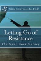 Letting Go of Resistance: The Inner Work Journey 1452563721 Book Cover