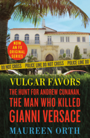 Vulgar Favors: Andrew Cunanan, Gianni Versace, and the Largest Failed Manhunt in U.S. History