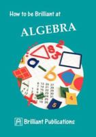 How to Be Brilliant at Algebra (How to Be Brilliant At...) 1897675054 Book Cover