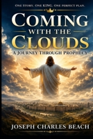 COMING WITH THE CLOUDS: A JOURNEY THROUGH PROPHECY B0C523YLKN Book Cover