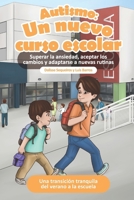 Autismo: Un nuevo curso escolar: Superar la ansiedad, aceptar los cambios y adaptarse a nuevas rutinas (Spanish Edition) 8409747723 Book Cover