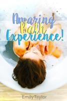 An Amazing Bath Experience : Have an Amazing Bath Experience with Bath Salts, Oils, Homemade Soaps, Face Masks, Body Scrubs, Soaks, Shampoos, Aromatherapy, Body Lotions, Moisturizers and Much More! 1719288704 Book Cover