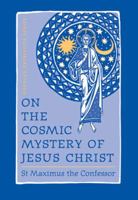 On the Cosmic Mystery of Jesus Christ: Selected Writings from St. Maximus the Confessor (St. Vladimir's Seminary Press "Popular Patristics" Series) 088141249X Book Cover