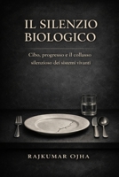 IL SILENZIO BIOLOGICO: Cibo, progresso e il silenzioso collasso dei sistemi vitali (Italian Edition) B0GT8WWH9F Book Cover