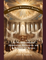 Accessing Heavenly Realms for the Governmental Adjudication, Restoration, and Redemption for Nations B0DSFF8C84 Book Cover