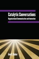 Catalytic Conversations: Organizational Communication and Innovation 0765612801 Book Cover