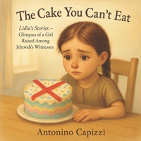 The Cake You Can’t Eat: Lidia’s Stories – Glimpses of a Girl Raised Among Jehovah’s Witnesses B0FRXZDHVH Book Cover