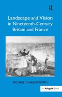 Landscape and Vision in Nineteenth-Century Britain and France 1138259438 Book Cover