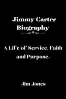 Jimmy Carter Biography: A Life of Service, Faith and Purpose B0DS6NQY35 Book Cover