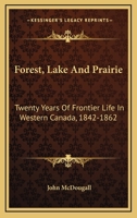 Forest, Lake and Prairie [microform]: Twenty Years of Frontier Life in Western Canada 1842-62 9356086192 Book Cover