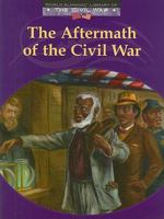 The Aftermath of the Civil War (World Almanac Library of the Civil War) 0836855884 Book Cover