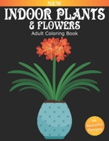 Indoor Plants And Flowers Adult Coloring Book: Over 40 Beautiful Designs for Relaxation and Stress Relief, Many Varieties of House Plants including ... and Much More (Coloring Book for Adults) B08BR5TQBR Book Cover