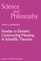 Faraday to Einstein: Constructing Meaning in Scientific Theories (Science and Philosophy) 0792309502 Book Cover