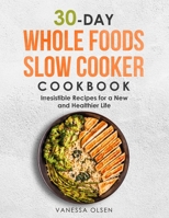 30-Day Whole Foods Slow Cooker Cookbook: Irresistible Recipes for a New and Healthier Life B08995JQZG Book Cover