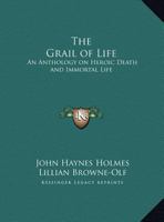 Grail of Life: An Anthology on Heroic Death and Immortal Life 1113543302 Book Cover