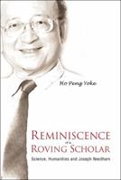 Reminiscence of a Roving Scholar: Science, Humanities and Joseph Needham 9812565884 Book Cover