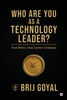 Who are you as a technology leader?: Five Roles. One Career Compass B0GLQQLYJ7 Book Cover