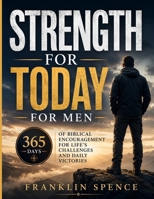 STRENGTH FOR TODAY FOR MEN: 365 Days of Biblical Encouragement for Life's Challenges and Daily Victories B0H4GJH8NF Book Cover