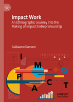 Impact Work: An Ethnographic Journey Into the Making of Impact Entrepreneurship 3031646606 Book Cover