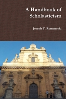 A Handbook of Scholasticism 1365284425 Book Cover