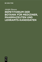 Repetitorium Der Botanik Für Mediziner, Pharmazeuten Und Lehramts-kandidaten: Mit 38 Blütendiagrammen Und Einem Anhang: Verzeichnis Der Gebräuchlichsten Arzneipflanzen 3112369335 Book Cover