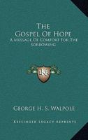 The Gospel Of Hope: A Message Of Comfort For The Sorrowing 0548511470 Book Cover