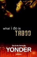 What I Do Is Taboo 1419612239 Book Cover